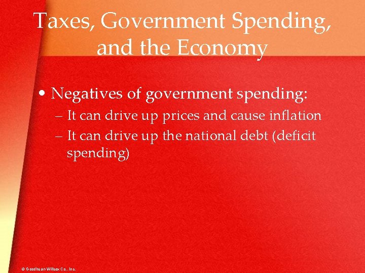 Taxes, Government Spending, and the Economy • Negatives of government spending: – It can