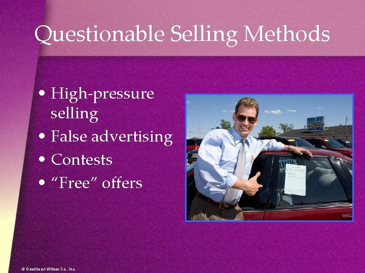 Questionable Selling Methods • High-pressure selling • False advertising • Contests • “Free” offers