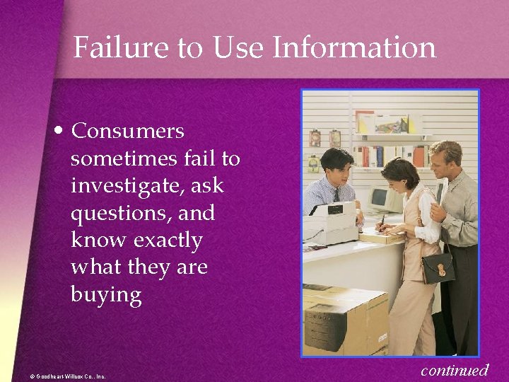 Failure to Use Information • Consumers sometimes fail to investigate, ask questions, and know