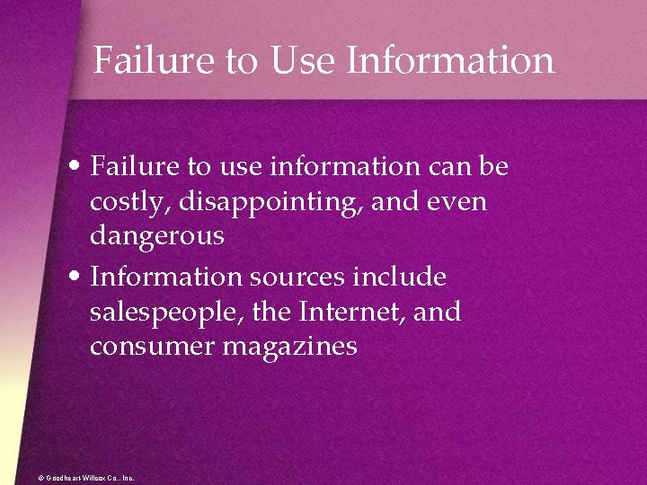 Failure to Use Information • Failure to use information can be costly, disappointing, and