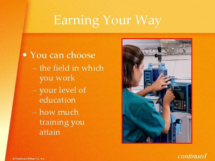 Earning Your Way • You can choose – the field in which you work