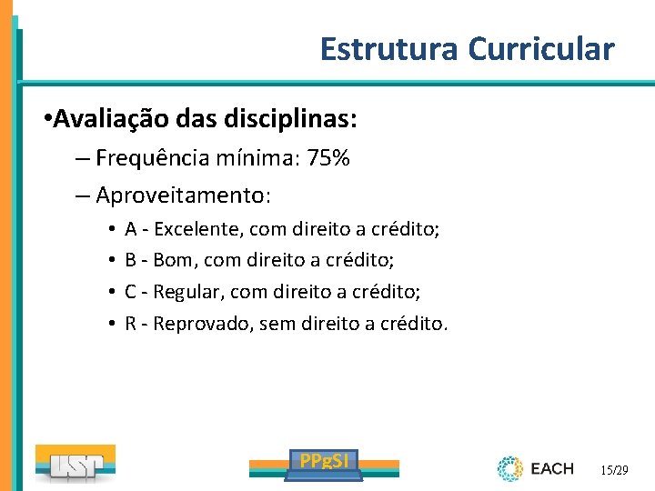 Estrutura Curricular • Avaliação das disciplinas: – Frequência mínima: 75% – Aproveitamento: • •