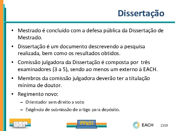 Dissertação • Mestrado é concluído com a defesa pública da Dissertação de Mestrado. •