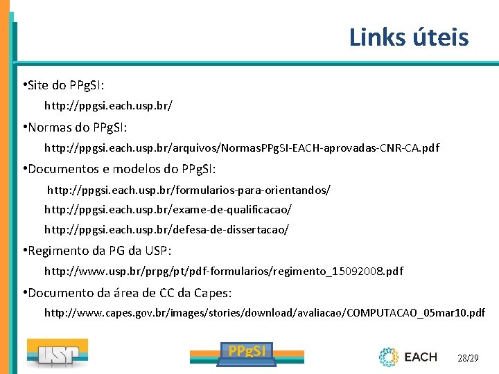 Links úteis • Site do PPg. SI: http: //ppgsi. each. usp. br/ • Normas