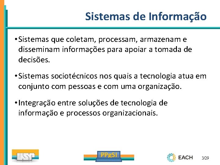 Sistemas de Informação • Sistemas que coletam, processam, armazenam e disseminam informações para apoiar