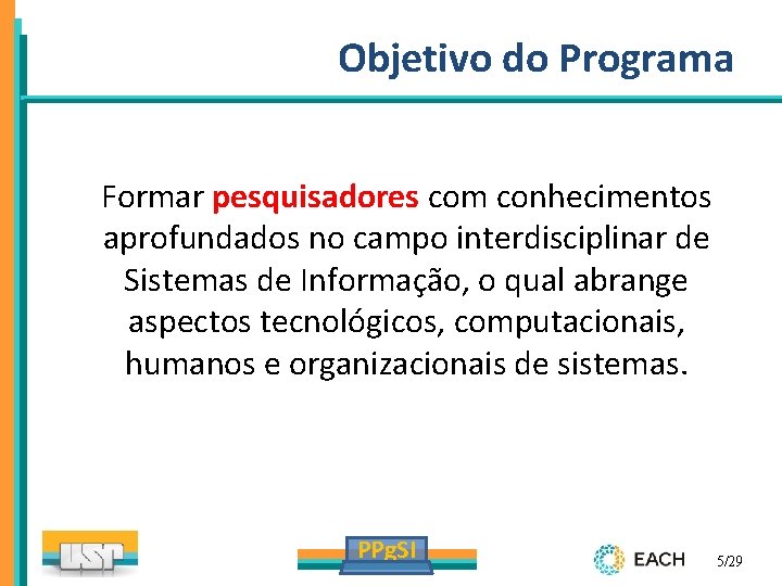 Objetivo do Programa Formar pesquisadores com conhecimentos aprofundados no campo interdisciplinar de Sistemas de