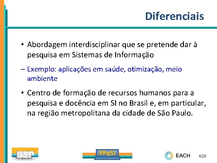 Diferenciais • Abordagem interdisciplinar que se pretende dar à pesquisa em Sistemas de Informação