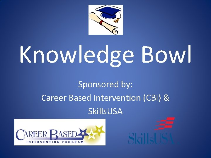 Knowledge Bowl Sponsored by: Career Based Intervention (CBI) & Skills. USA 