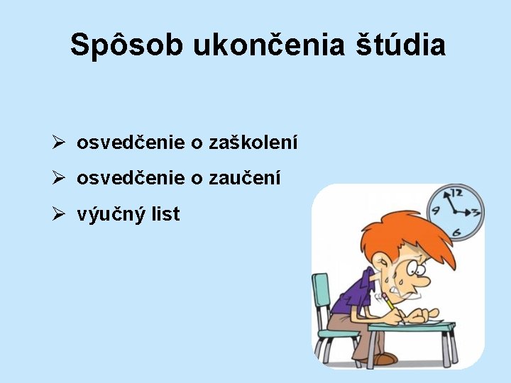 Spôsob ukončenia štúdia Ø osvedčenie o zaškolení Ø osvedčenie o zaučení Ø výučný list