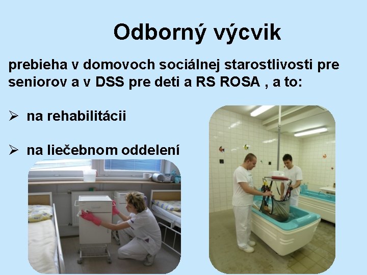 Odborný výcvik prebieha v domovoch sociálnej starostlivosti pre seniorov a v DSS pre deti