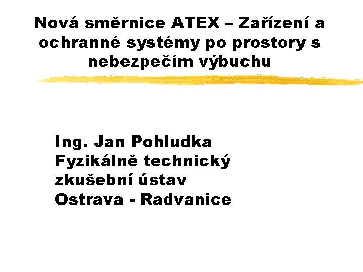 Nová směrnice ATEX – Zařízení a ochranné systémy po prostory s nebezpečím výbuchu Ing.