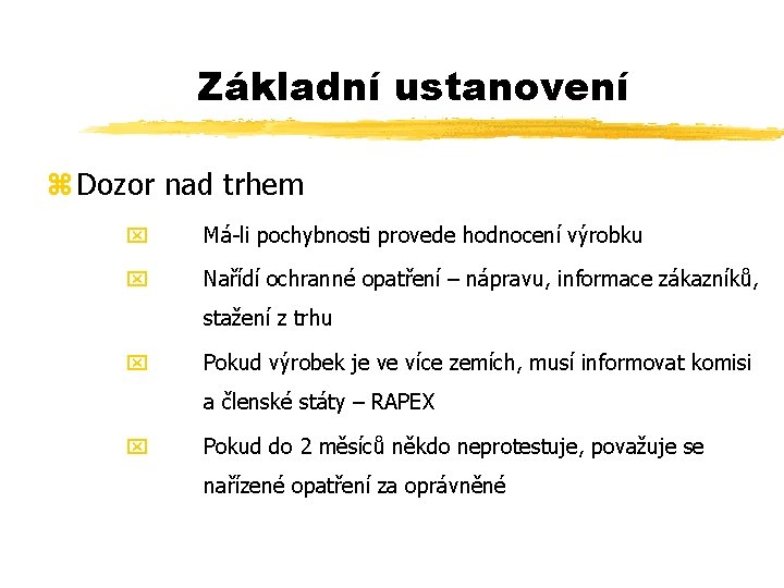 Základní ustanovení z Dozor nad trhem x Má-li pochybnosti provede hodnocení výrobku x Nařídí