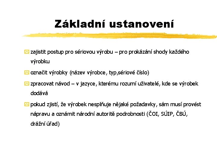 Základní ustanovení y zajistit postup pro sériovou výrobu – prokázání shody každého výrobku y