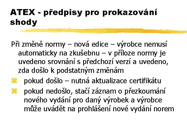 ATEX - předpisy prokazování shody Při změně normy – nová edice – výrobce nemusí