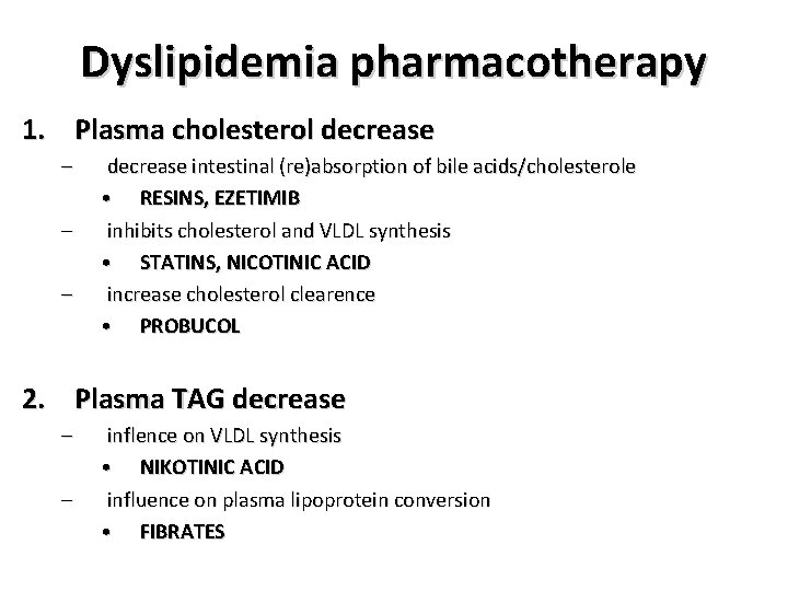 Dyslipidemia pharmacotherapy 1. Plasma cholesterol decrease – – – decrease intestinal (re)absorption of bile