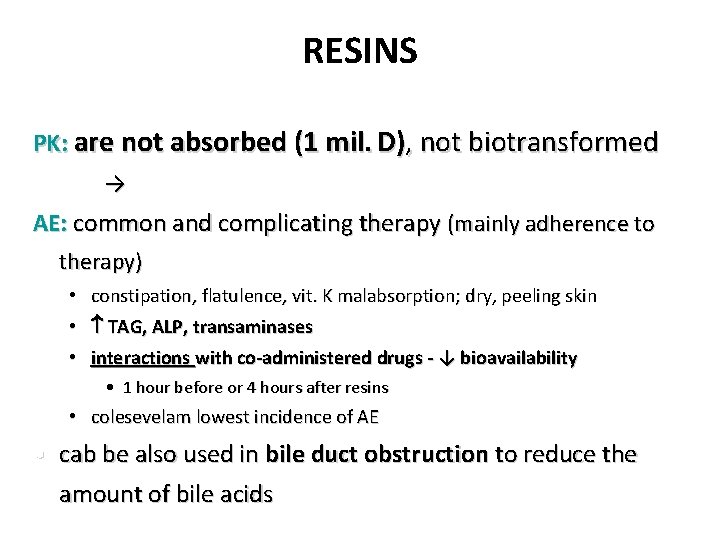 RESINS PK: are not absorbed (1 mil. D), not biotransformed → AE: common and