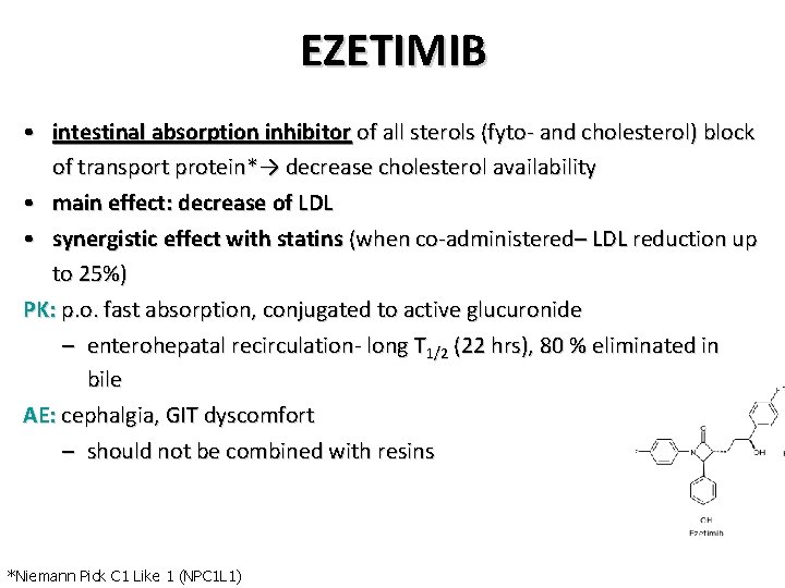 EZETIMIB • intestinal absorption inhibitor of all sterols (fyto- and cholesterol) block of transport