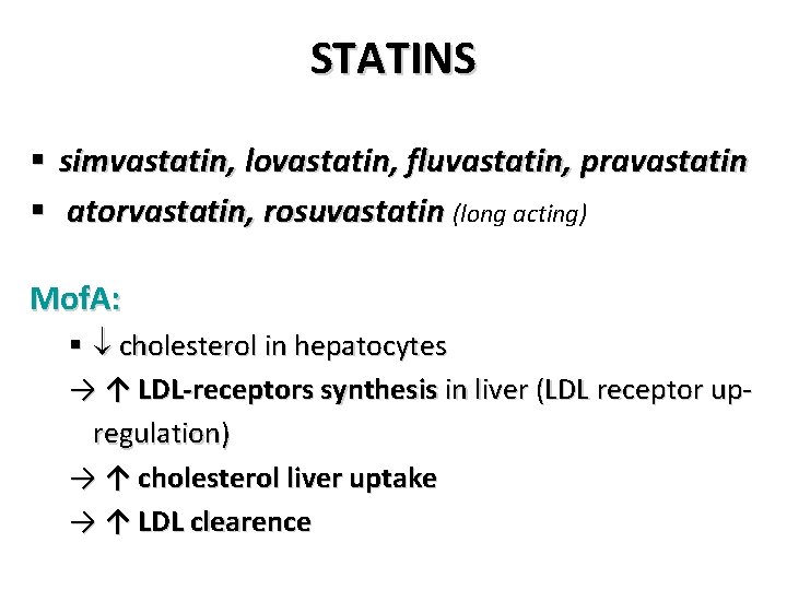 STATINS § simvastatin, lovastatin, fluvastatin, pravastatin § atorvastatin, rosuvastatin (long acting) Mof. A: §