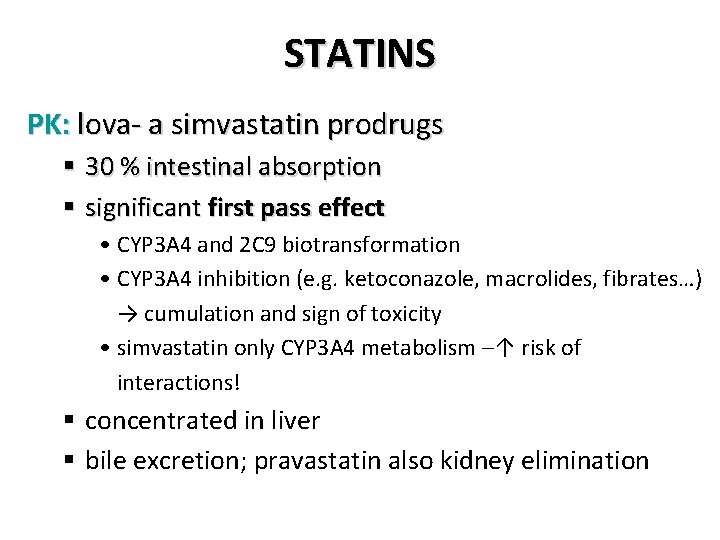 STATINS PK: lova- a simvastatin prodrugs § 30 % intestinal absorption § significant first