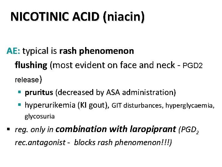 NICOTINIC ACID (niacin) AE: typical is rash phenomenon flushing (most evident on face and