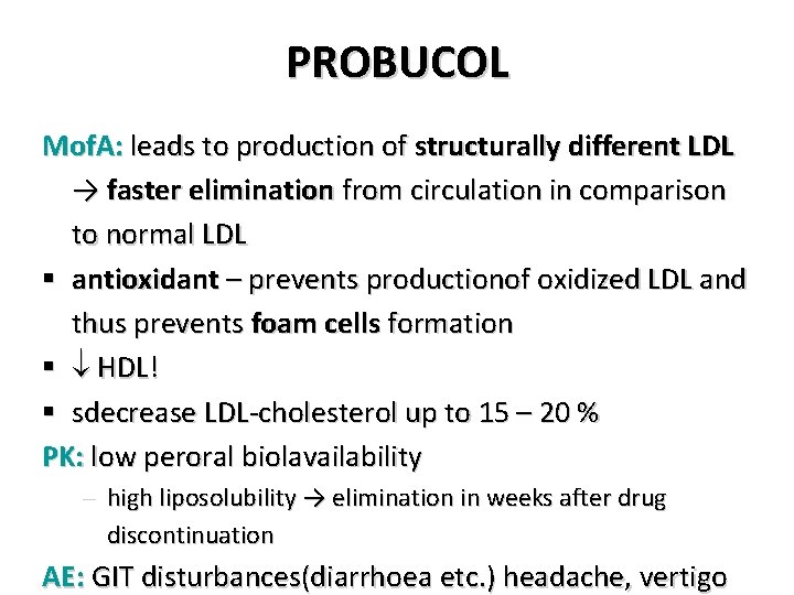 PROBUCOL Mof. A: leads to production of structurally different LDL → faster elimination from