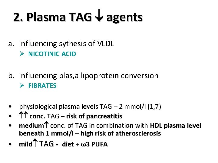 2. Plasma TAG agents a. influencing sythesis of VLDL Ø NICOTINIC ACID b. influencing