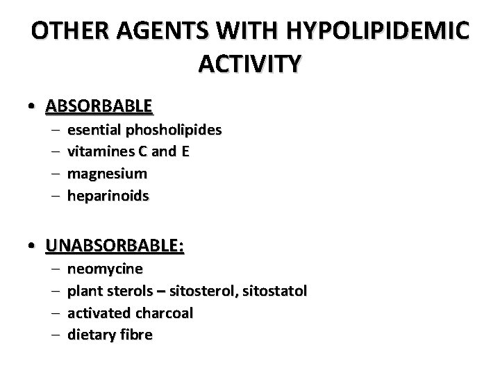 OTHER AGENTS WITH HYPOLIPIDEMIC ACTIVITY • ABSORBABLE – – esential phosholipides vitamines C and