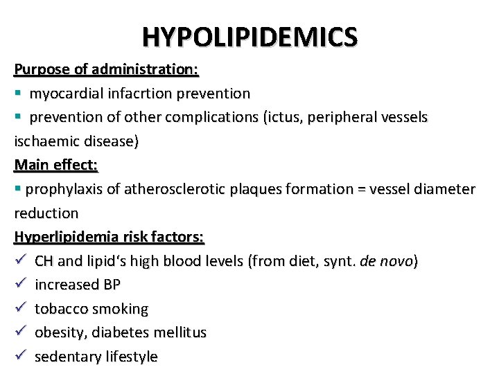 HYPOLIPIDEMICS Purpose of administration: § myocardial infacrtion prevention § prevention of other complications (ictus,