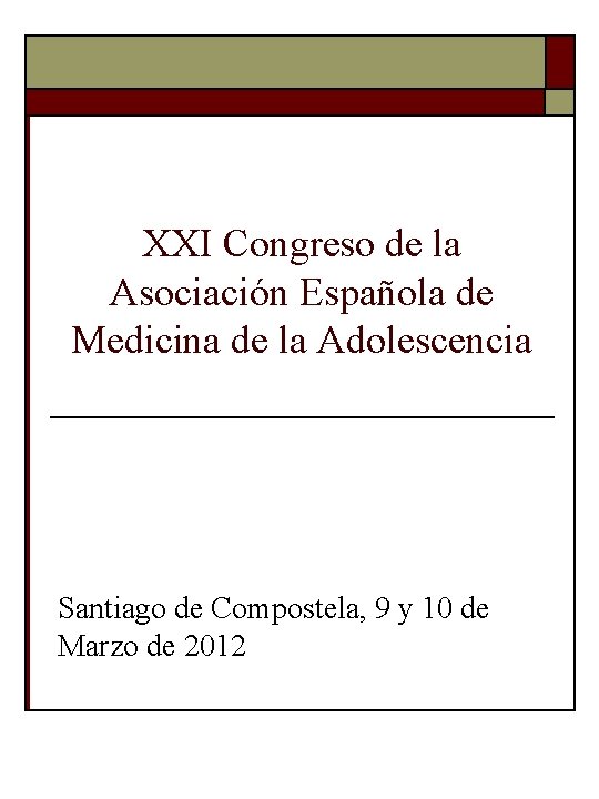 XXI Congreso de la Asociación Española de Medicina de la Adolescencia Santiago de Compostela,