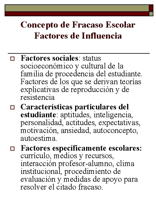 Concepto de Fracaso Escolar Factores de Influencia o o o Factores sociales: status socioeconómico