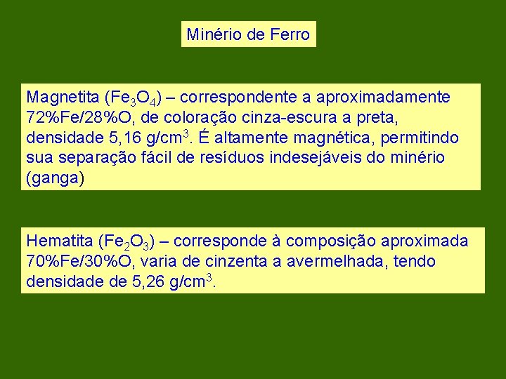 Minério de Ferro Magnetita (Fe 3 O 4) – correspondente a aproximadamente 72%Fe/28%O, de
