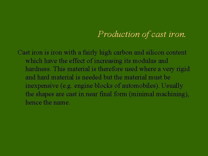 Production of cast iron. Cast iron is iron with a fairly high carbon and