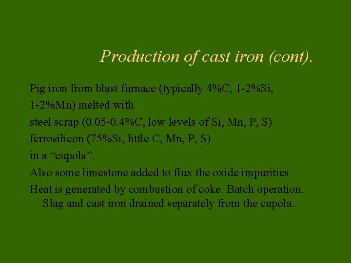 Production of cast iron (cont). Pig iron from blast furnace (typically 4%C, 1 -2%Si,