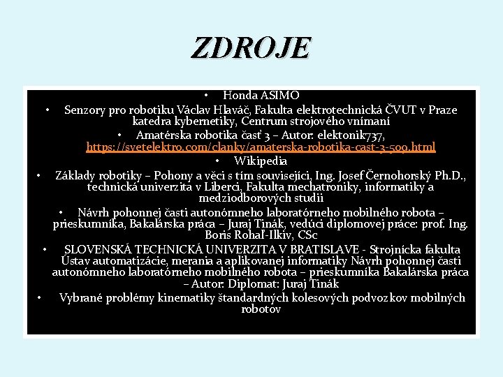 ZDROJE • Honda ASIMO • Senzory pro robotiku Václav Hlaváč, Fakulta elektrotechnická ČVUT v