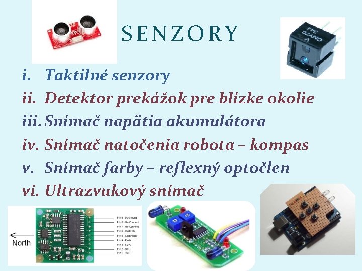 SENZORY i. Taktilné senzory ii. Detektor prekážok pre blízke okolie iii. Snímač napätia akumulátora