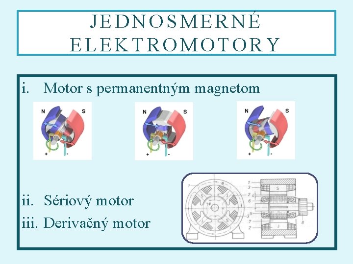 JEDNOSMERNÉ ELEKTROMOTORY i. Motor s permanentným magnetom ii. Sériový motor iii. Derivačný motor 