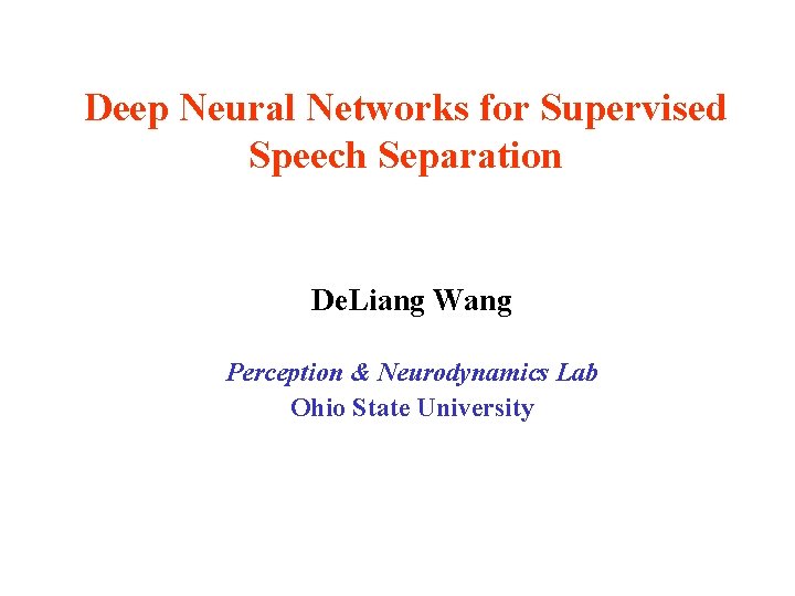 Deep Neural Networks for Supervised Speech Separation De