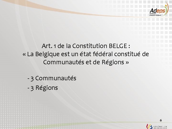 Art. 1 de la Constitution BELGE : « La Belgique est un état fédéral