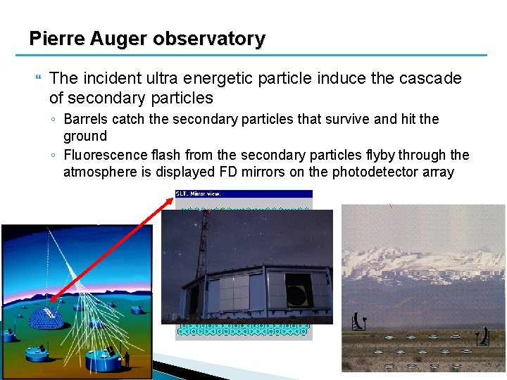 Pierre Auger observatory The incident ultra energetic particle induce the cascade of secondary particles