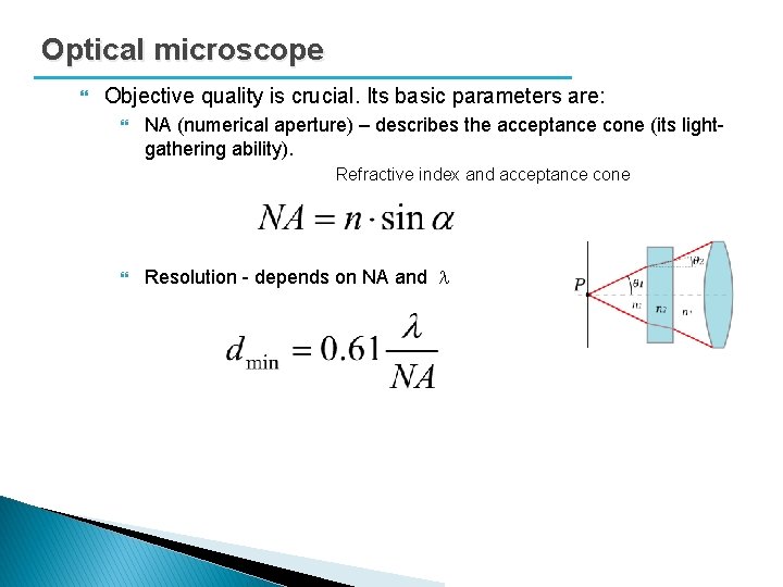 Optical microscope Objective quality is crucial. Its basic parameters are: NA (numerical aperture) –