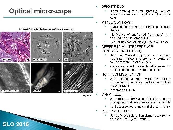 Optical microscope BRIGHTFIELD PHASE CONTRAST Uses oblique illumination. Objective catches only light which direction