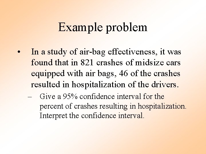 Example problem • In a study of air-bag effectiveness, it was found that in