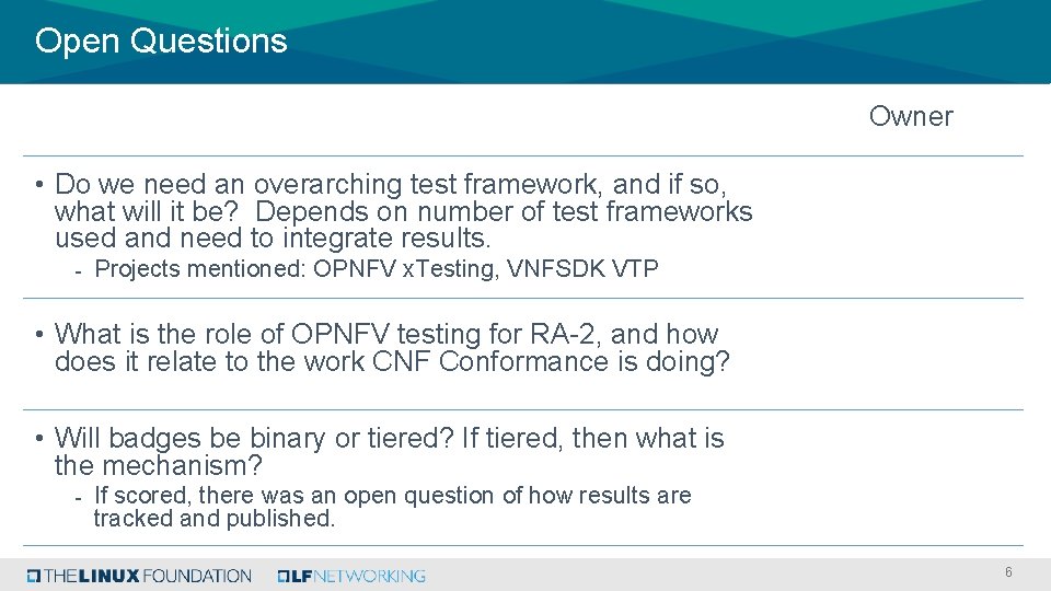 Open Questions Owner • Do we need an overarching test framework, and if so,