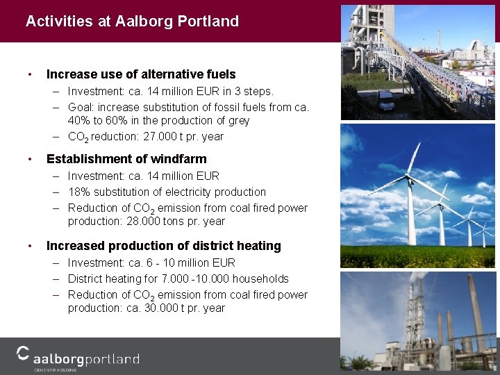 Activities at Aalborg Portland • Increase use of alternative fuels – Investment: ca. 14