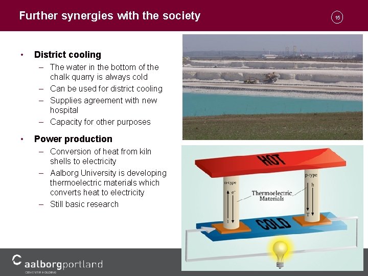 Further synergies with the society • District cooling – The water in the bottom