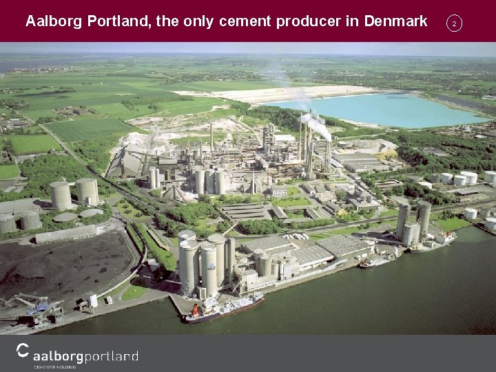 Aalborg Portland, the only cement producer in Denmark 2 