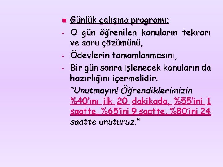 n - Günlük çalışma programı; O gün öğrenilen konuların tekrarı ve soru çözümünü, Ödevlerin