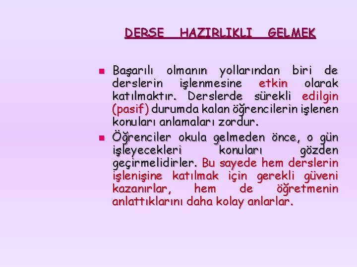 DERSE n n HAZIRLIKLI GELMEK Başarılı olmanın yollarından biri de derslerin işlenmesine etkin olarak