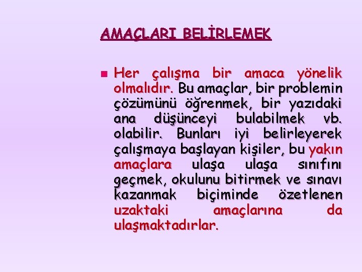 AMAÇLARI BELİRLEMEK n Her çalışma bir amaca yönelik olmalıdır. Bu amaçlar, bir problemin çözümünü