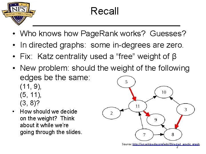 Recall • • Who knows how Page. Rank works? Guesses? In directed graphs: some